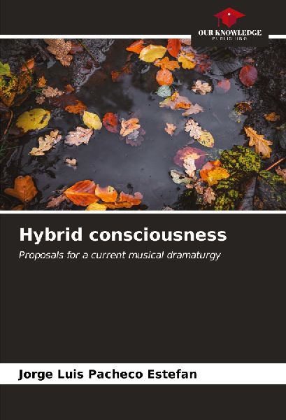 Hybrid consciousness: Proposals for a current musical dramaturgy