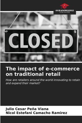 The impact of e-commerce on traditional retail: How are retailers around the world innovating to retain and expand their market?