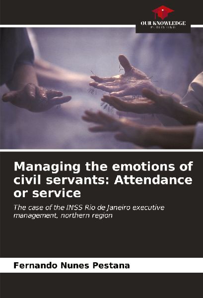 Managing the emotions of civil servants: Attendance or service: The case of the INSS Rio de Janeiro executive management, northern region