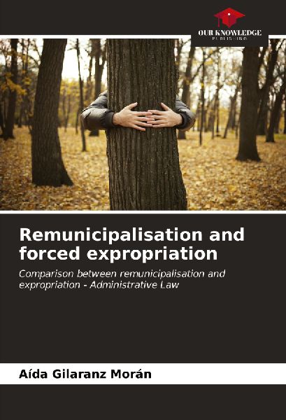 Remunicipalisation and forced expropriation: Comparison between remunicipalisation and expropriation - Administrative Law