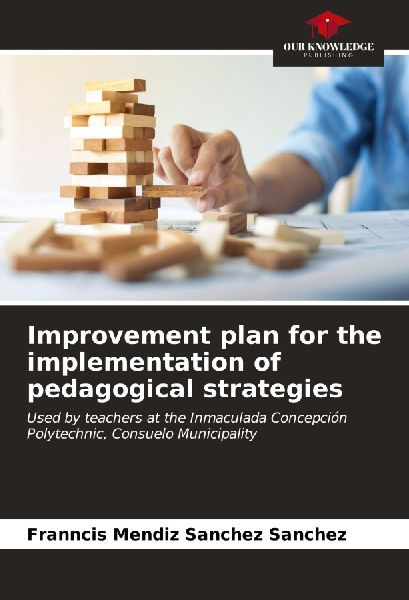 Improvement plan for the implementation of pedagogical strategies: Used by teachers at the Inmaculada Concepción Polytechnic, Consuelo Municipality