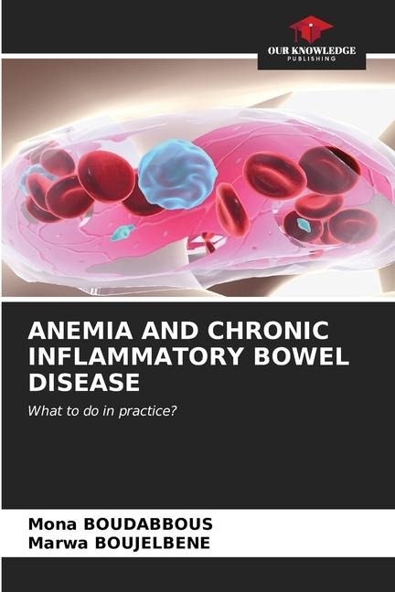 ANEMIA AND CHRONIC INFLAMMATORY BOWEL DISEASE: What to do in practice?