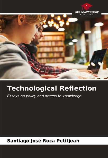 Technological Reflection: Essays on policy and access to knowledge