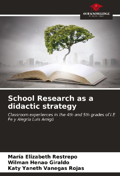 School Research as a didactic strategy: Classroom experiences in the 4th and 5th grades of I.E Fe y Alegría Luis Amigó