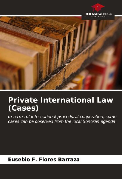 Private International Law (Cases): In terms of international procedural cooperation, some cases can be observed from the local Sonoran agenda