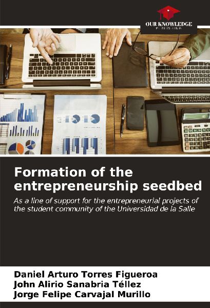 Formation of the entrepreneurship seedbed: As a line of support for the entrepreneurial projects of the student community of the Universidad de la Salle
