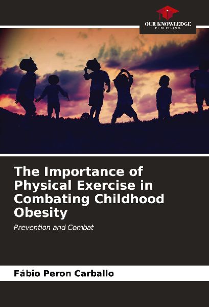 The Importance of Physical Exercise in Combating Childhood Obesity: Prevention and Combat