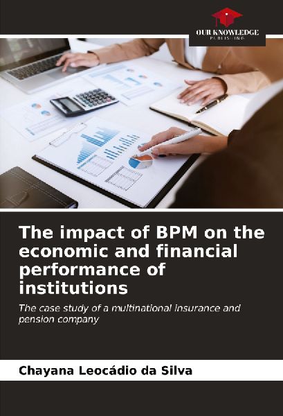 The impact of BPM on the economic and financial performance of institutions: The case study of a multinational insurance and pension company