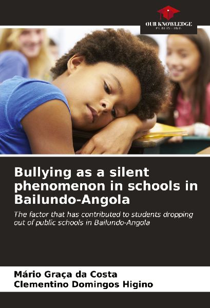 Bullying as a silent phenomenon in schools in Bailundo-Angola: The factor that has contributed to students dropping out of public schools in Bailundo-Angola