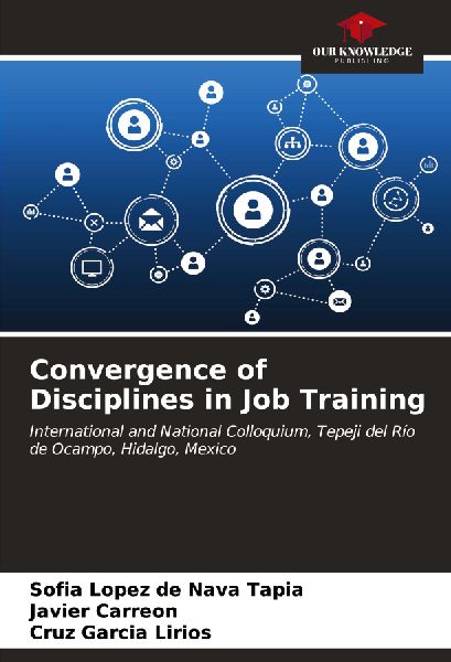 Convergence of Disciplines in Job Training: International and National Colloquium, Tepeji del Río de Ocampo, Hidalgo, Mexico
