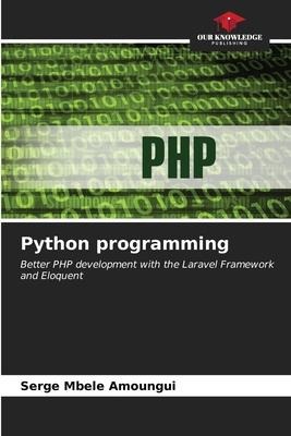 Python programming: Better PHP development with the Laravel Framework and Eloquent