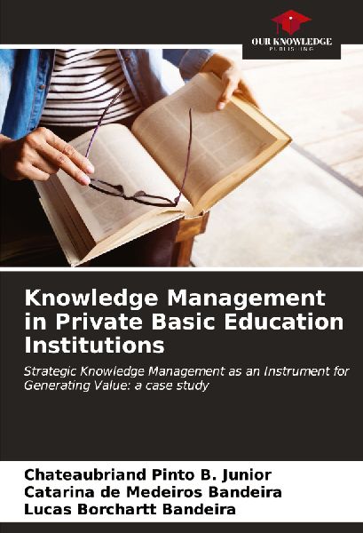 Knowledge Management in Private Basic Education Institutions: Strategic Knowledge Management as an Instrument for Generating Value: a case study