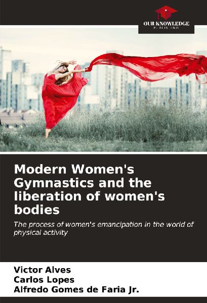 Modern Womens Gymnastics and the liberation of womens bodies: The process of womens emancipation in the world of physical activity