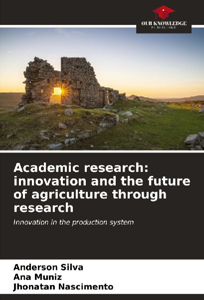 Academic research: innovation and the future of agriculture through research: Innovation in the production system