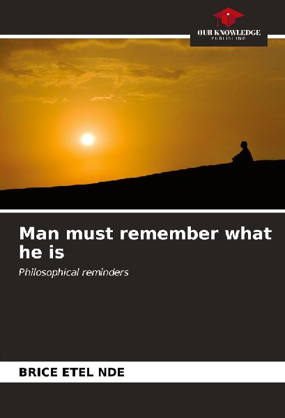 Man must remember what he is: Philosophical reminders