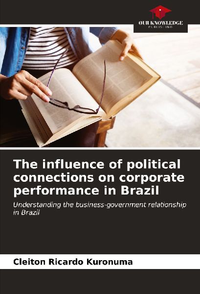 The influence of political connections on corporate performance in Brazil: Understanding the business-government relationship in Brazil