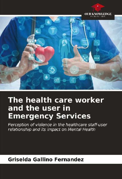 The health care worker and the user in Emergency Services: Perception of violence in the healthcare staff-user relationship and its impact on Mental Health