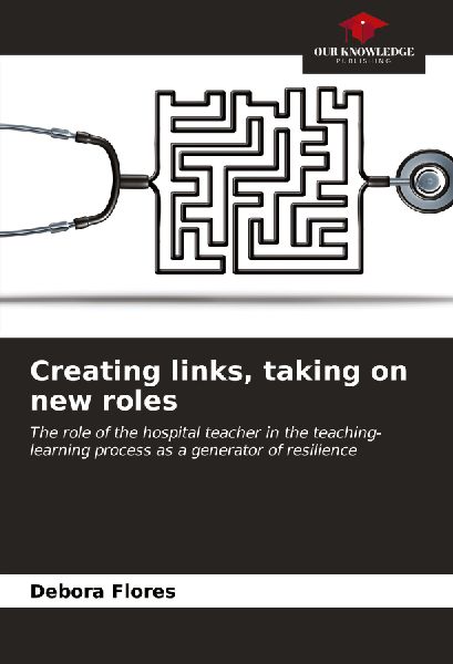 Creating links, taking on new roles: The role of the hospital teacher in the teaching-learning process as a generator of resilience