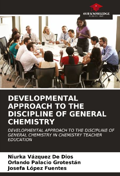 DEVELOPMENTAL APPROACH TO THE DISCIPLINE OF GENERAL CHEMISTRY: DEVELOPMENTAL APPROACH TO THE DISCIPLINE OF GENERAL CHEMISTRY IN CHEMISTRY TEACHER EDUCATION
