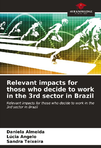 Relevant impacts for those who decide to work in the 3rd sector in Brazil: Relevant impacts for those who decide to work in the 3rd sector in Brazil