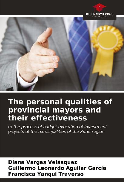 The personal qualities of provincial mayors and their effectiveness: In the process of budget execution of investment projects of the municipalities of the Puno region