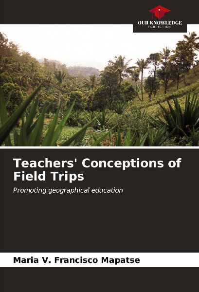 Teachers Conceptions of Field Trips: Promoting geographical education
