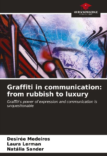 Graffiti in communication: from rubbish to luxury: Graffitis power of expression and communication is unquestionable