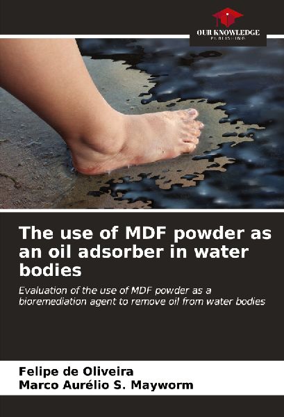 The use of MDF powder as an oil adsorber in water bodies: Evaluation of the use of MDF powder as a bioremediation agent to remove oil from water bodies