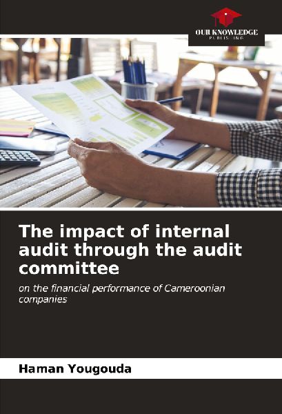 The impact of internal audit through the audit committee: on the financial performance of Cameroonian companies