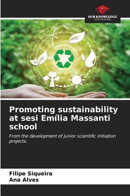 Promoting sustainability at sesi Emília Massanti school: From the development of junior scientific initiation projects.