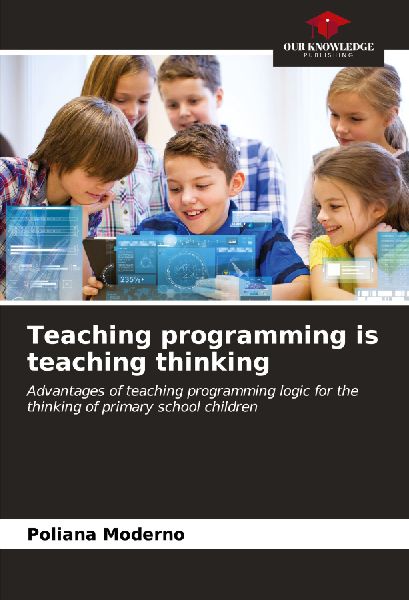 Teaching programming is teaching thinking: Advantages of teaching programming logic for the thinking of primary school children