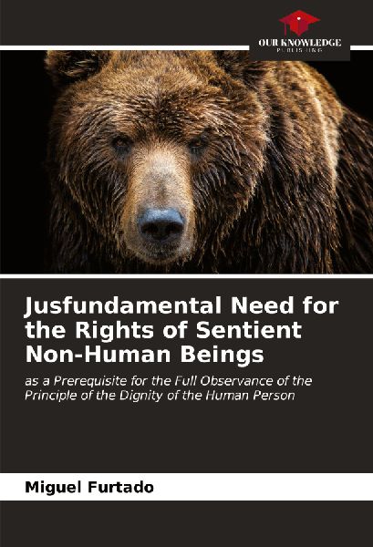 Jusfundamental Need for the Rights of Sentient Non-Human Beings: as a Prerequisite for the Full Observance of the Principle of the Dignity of the Human Person