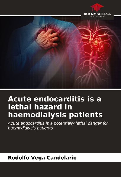 Acute endocarditis is a lethal hazard in haemodialysis patients: Acute endocarditis is a potentially lethal danger for haemodialysis patients