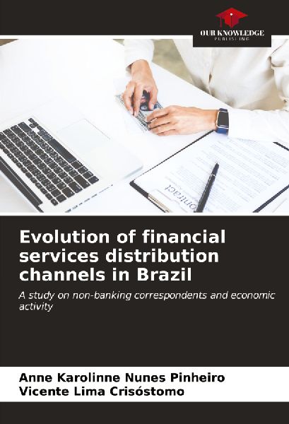 Evolution of financial services distribution channels in Brazil: A study on non-banking correspondents and economic activity