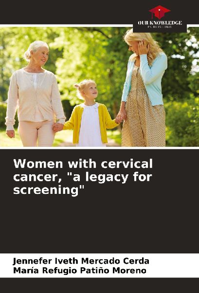 Women with cervical cancer, a legacy for screening