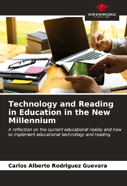 Technology and Reading in Education in the New Millennium: A reflection on the current educational reality and how to implement educational technology and reading