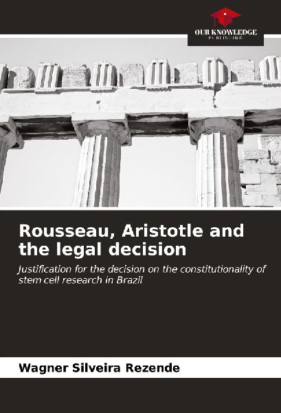 Rousseau, Aristotle and the legal decision: Justification for the decision on the constitutionality of stem cell research in Brazil