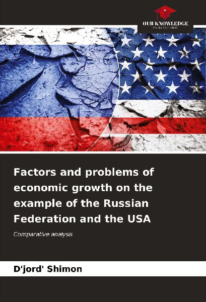Factors and problems of economic growth on the example of the Russian Federation and the USA: Comparative analysis