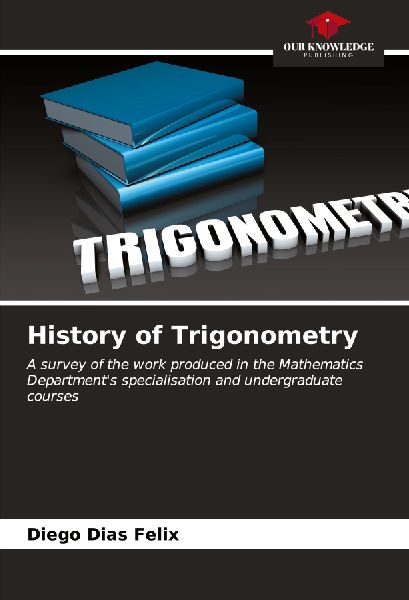 History of Trigonometry: A survey of the work produced in the Mathematics Departments specialisation and undergraduate courses