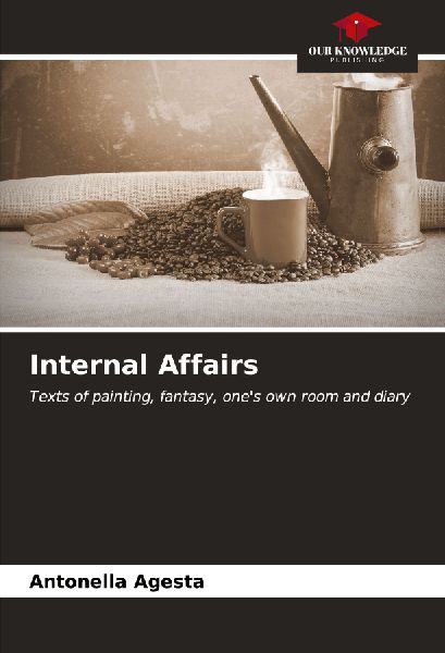 Internal Affairs: Texts of painting, fantasy, ones own room and diary