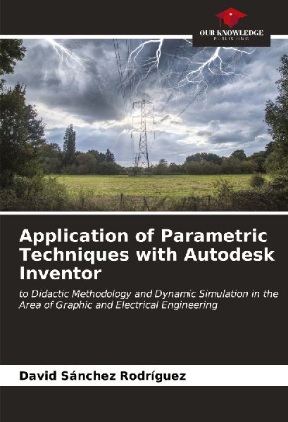 Application of Parametric Techniques with Autodesk Inventor: to Didactic Methodology and Dynamic Simulation in the Area of Graphic and Electrical Engineering