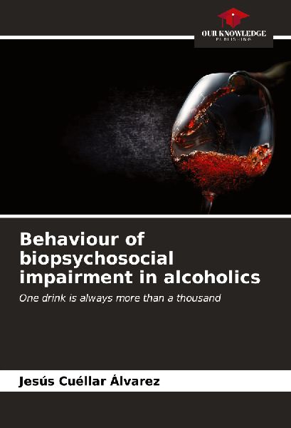 Behaviour of biopsychosocial impairment in alcoholics: One drink is always more than a thousand
