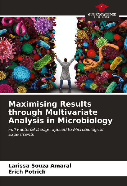 Maximising Results through Multivariate Analysis in Microbiology: Full Factorial Design applied to Microbiological Experiments