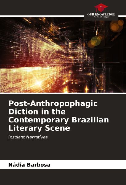Post-Anthropophagic Diction in the Contemporary Brazilian Literary Scene: Insolent Narratives