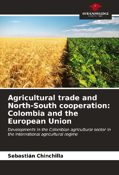 Agricultural trade and North-South cooperation: Colombia and the European Union: Developments in the Colombian agricultural sector in the international agricultural regime