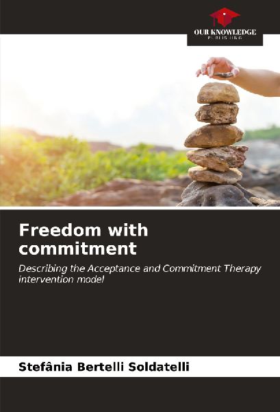 Freedom with commitment: Describing the Acceptance and Commitment Therapy intervention model