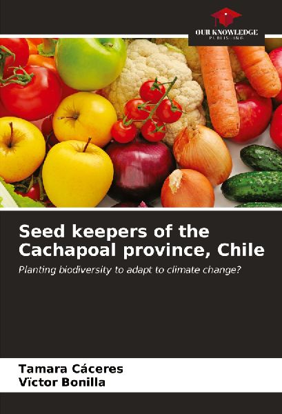 Seed keepers of the Cachapoal province, Chile: Planting biodiversity to adapt to climate change?