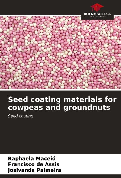 Seed coating materials for cowpeas and groundnuts: Seed coating