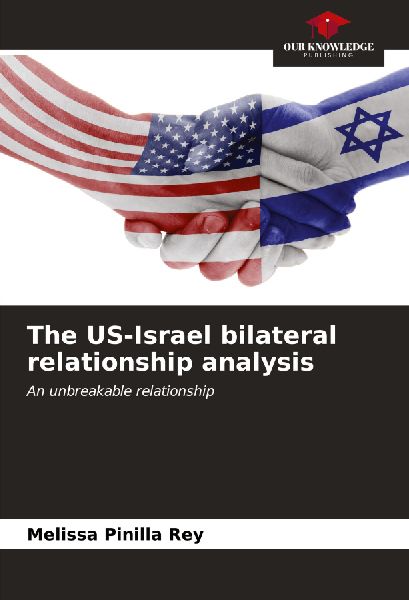The US-Israel bilateral relationship analysis: An unbreakable relationship