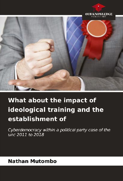 What about the impact of ideological training and the establishment of: Cyberdemocracy within a political party case of the unc 2011 to 2018
